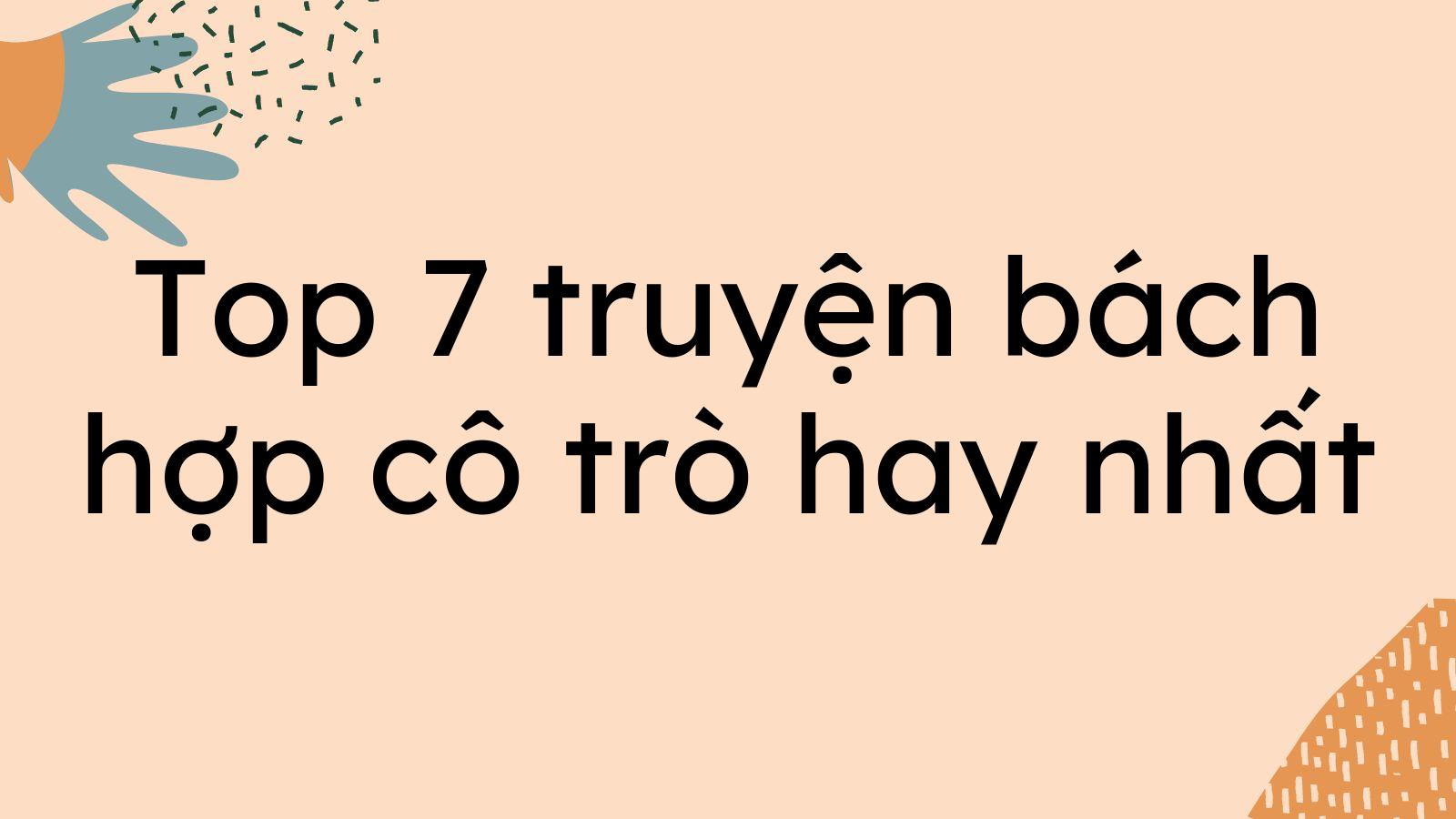 Top 7 truyện bách hợp cô trò hay nhất nên đọc